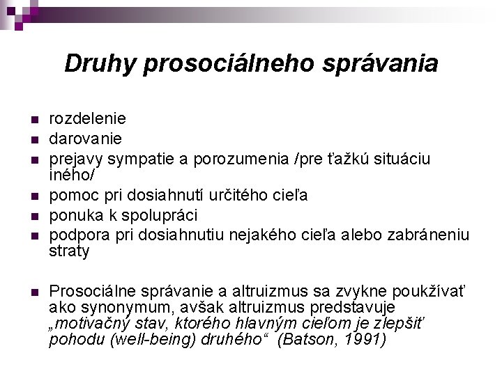 Druhy prosociálneho správania n n n n rozdelenie darovanie prejavy sympatie a porozumenia /pre