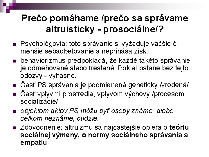 Prečo pomáhame /prečo sa správame altruisticky - prosociálne/? n n n Psychológovia: toto správanie