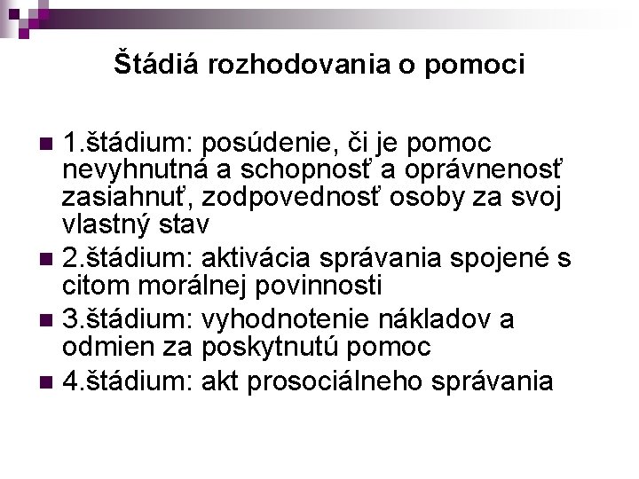 Štádiá rozhodovania o pomoci 1. štádium: posúdenie, či je pomoc nevyhnutná a schopnosť a