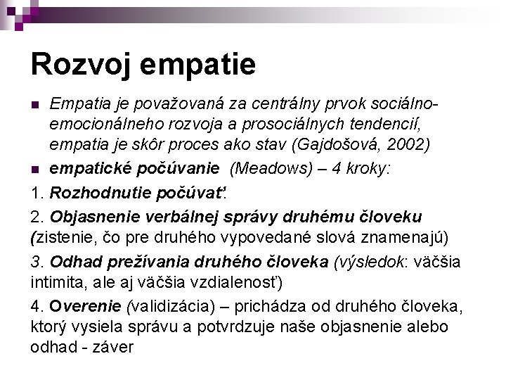 Rozvoj empatie Empatia je považovaná za centrálny prvok sociálnoemocionálneho rozvoja a prosociálnych tendencií, empatia