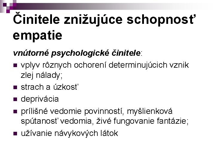 Činitele znižujúce schopnosť empatie vnútorné psychologické činitele: n vplyv rôznych ochorení determinujúcich vznik zlej