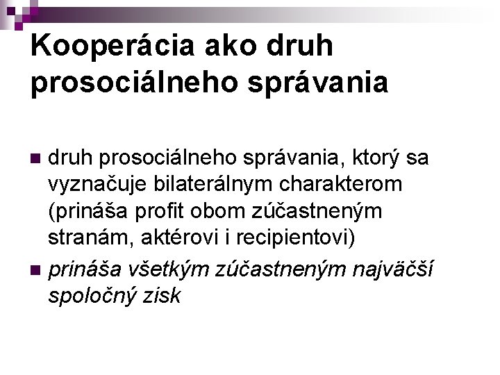 Kooperácia ako druh prosociálneho správania, ktorý sa vyznačuje bilaterálnym charakterom (prináša profit obom zúčastneným