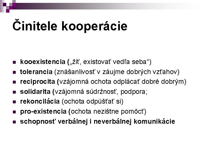 Činitele kooperácie n n n n kooexistencia („žiť, existovať vedľa seba“) tolerancia (znášanlivosť v