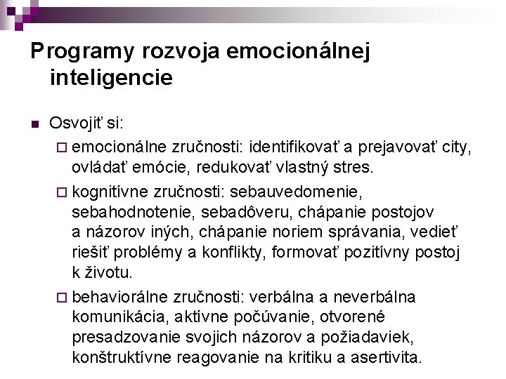 Programy rozvoja emocionálnej inteligencie n Osvojiť si: ¨ emocionálne zručnosti: identifikovať a prejavovať city,