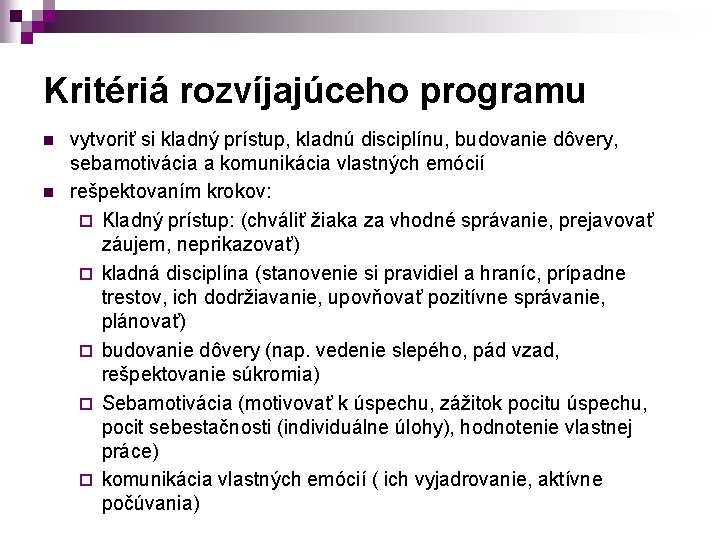 Kritériá rozvíjajúceho programu n n vytvoriť si kladný prístup, kladnú disciplínu, budovanie dôvery, sebamotivácia