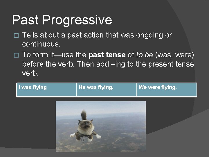 Past Progressive Tells about a past action that was ongoing or continuous. � To