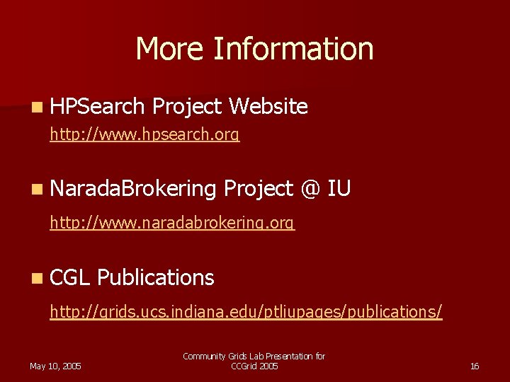 More Information n HPSearch Project Website http: //www. hpsearch. org n Narada. Brokering Project