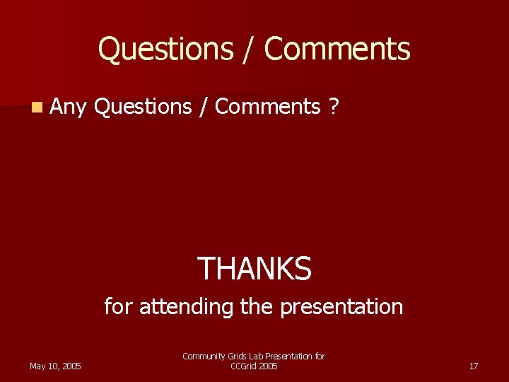Questions / Comments n Any Questions / Comments ? THANKS for attending the presentation