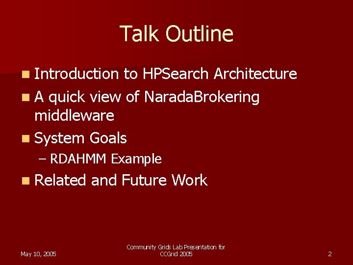Talk Outline n Introduction to HPSearch Architecture n A quick view of Narada. Brokering