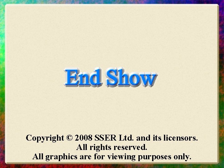 Copyright © 2008 SSER Ltd. and its licensors. All rights reserved. All graphics are Copyright © 2008 SSER Ltd. and its licensors. All rights reserved. All graphics are