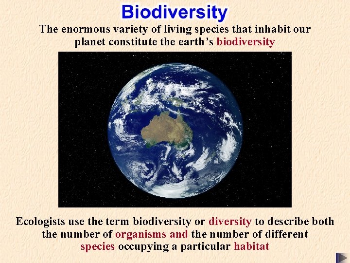 The enormous variety of living species that inhabit our planet constitute the earth’s biodiversity The enormous variety of living species that inhabit our planet constitute the earth’s biodiversity