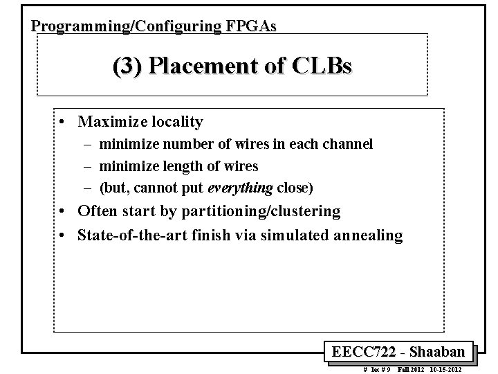 Programming/Configuring FPGAs (3) Placement of CLBs • Maximize locality – minimize number of wires