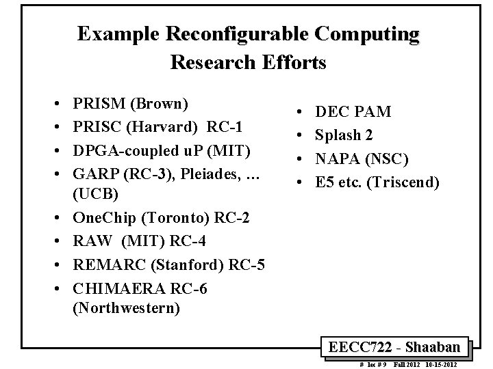 Example Reconfigurable Computing Research Efforts • • PRISM (Brown) PRISC (Harvard) RC-1 DPGA-coupled u.