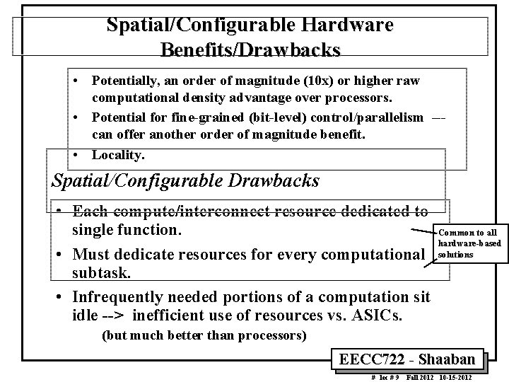 Spatial/Configurable Hardware Benefits/Drawbacks • Potentially, an order of magnitude (10 x) or higher raw