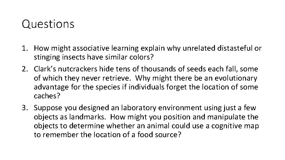 Questions 1. How might associative learning explain why unrelated distasteful or stinging insects have