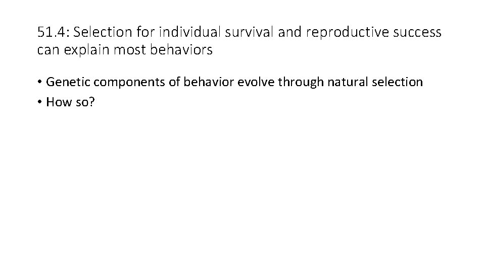 51. 4: Selection for individual survival and reproductive success can explain most behaviors •
