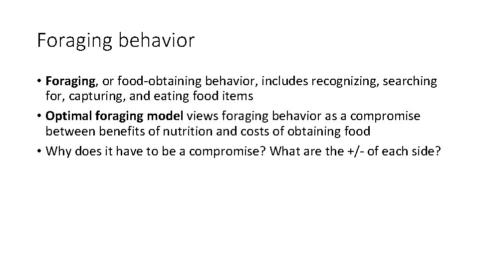 Foraging behavior • Foraging, or food-obtaining behavior, includes recognizing, searching for, capturing, and eating