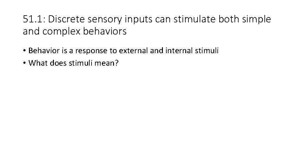 51. 1: Discrete sensory inputs can stimulate both simple and complex behaviors • Behavior