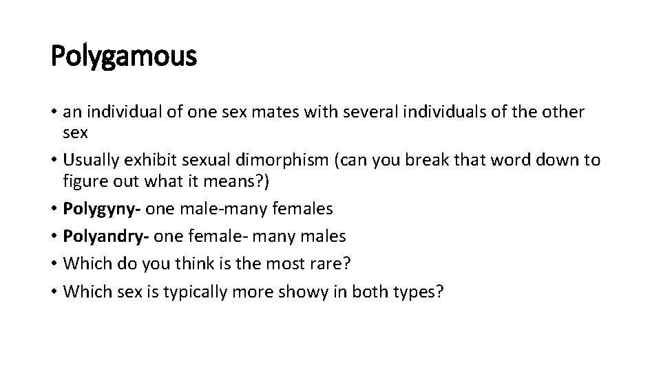 Polygamous • an individual of one sex mates with several individuals of the other