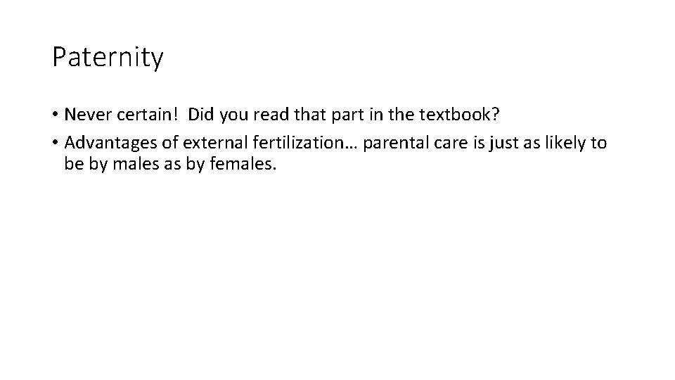 Paternity • Never certain! Did you read that part in the textbook? • Advantages