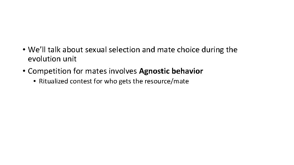  • We’ll talk about sexual selection and mate choice during the evolution unit