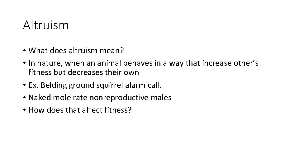 Altruism • What does altruism mean? • In nature, when an animal behaves in