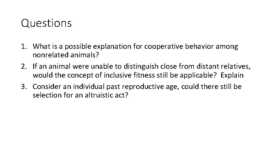 Questions 1. What is a possible explanation for cooperative behavior among nonrelated animals? 2.