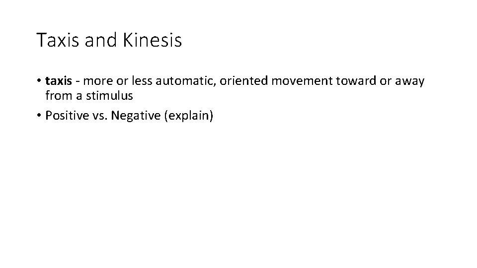 Taxis and Kinesis • taxis - more or less automatic, oriented movement toward or