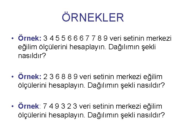 ÖRNEKLER • Örnek: 3 4 5 5 6 6 6 7 7 8 9