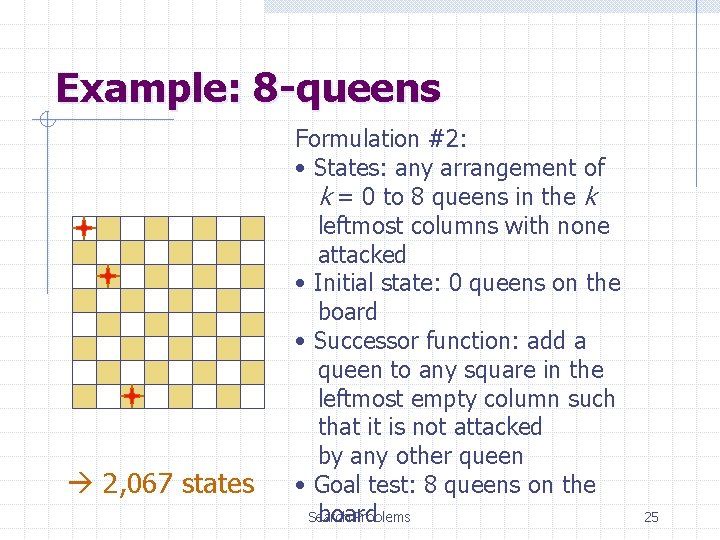 Example: 8 -queens 2, 067 states Formulation #2: • States: any arrangement of k