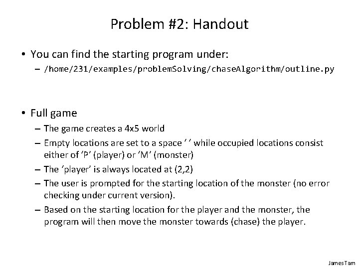 Problem #2: Handout • You can find the starting program under: – /home/231/examples/problem. Solving/chase.