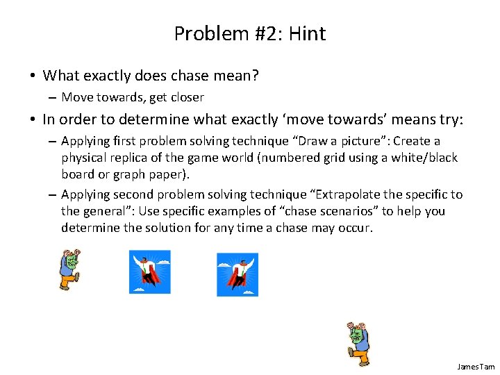 Problem #2: Hint • What exactly does chase mean? – Move towards, get closer