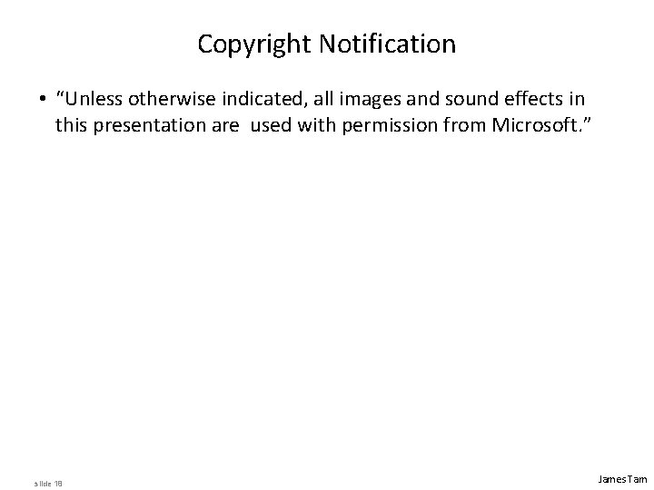 Copyright Notification • “Unless otherwise indicated, all images and sound effects in this presentation