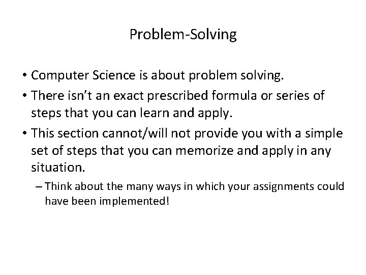Problem-Solving • Computer Science is about problem solving. • There isn’t an exact prescribed