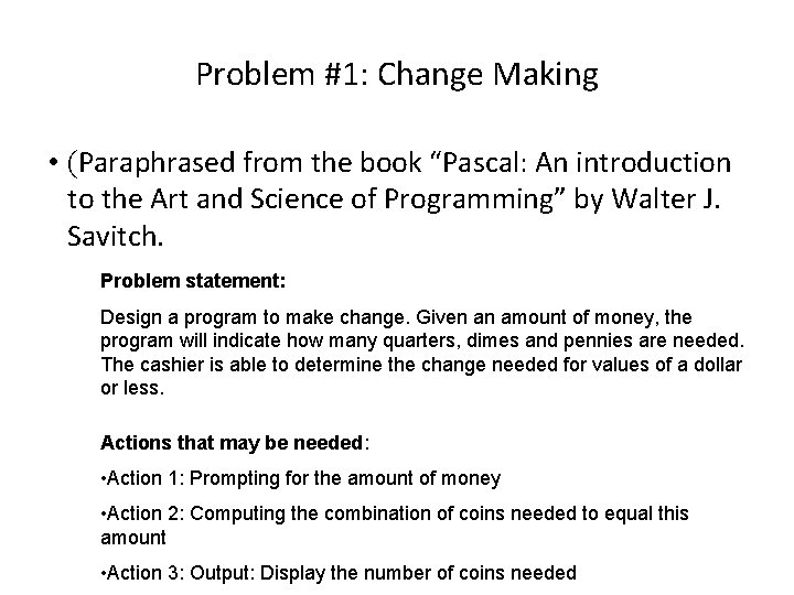 Problem #1: Change Making • (Paraphrased from the book “Pascal: An introduction to the