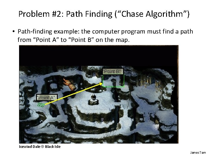 Problem #2: Path Finding (“Chase Algorithm”) • Path-finding example: the computer program must find