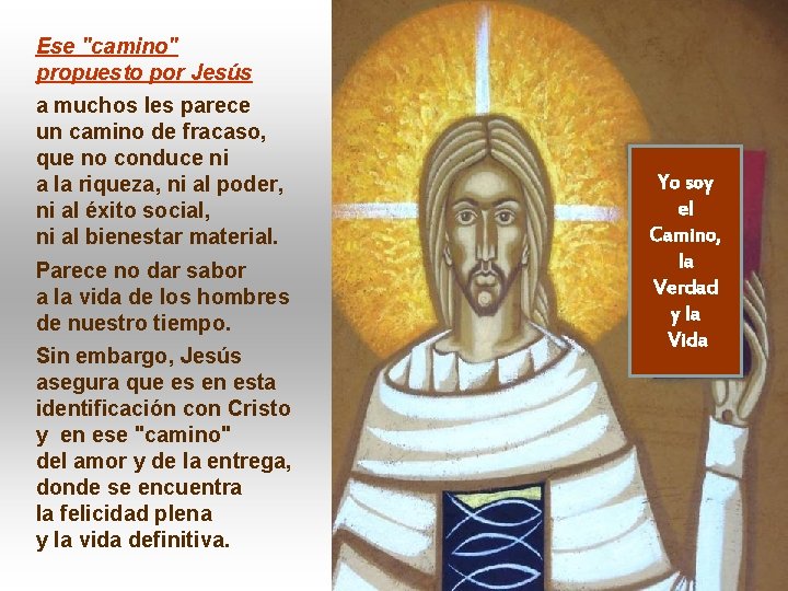 Ese "camino" propuesto por Jesús a muchos les parece un camino de fracaso, que