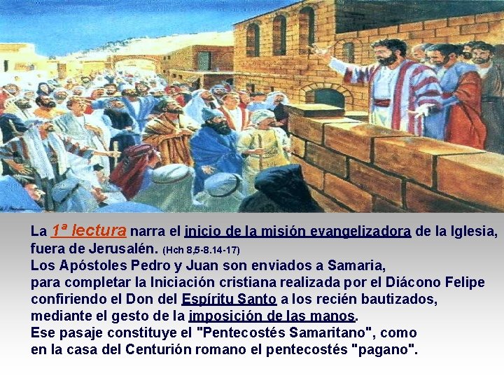 La 1ª lectura narra el inicio de la misión evangelizadora de la Iglesia, fuera