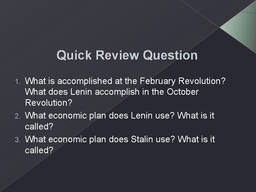 Quick Review Question What is accomplished at the February Revolution? What does Lenin accomplish