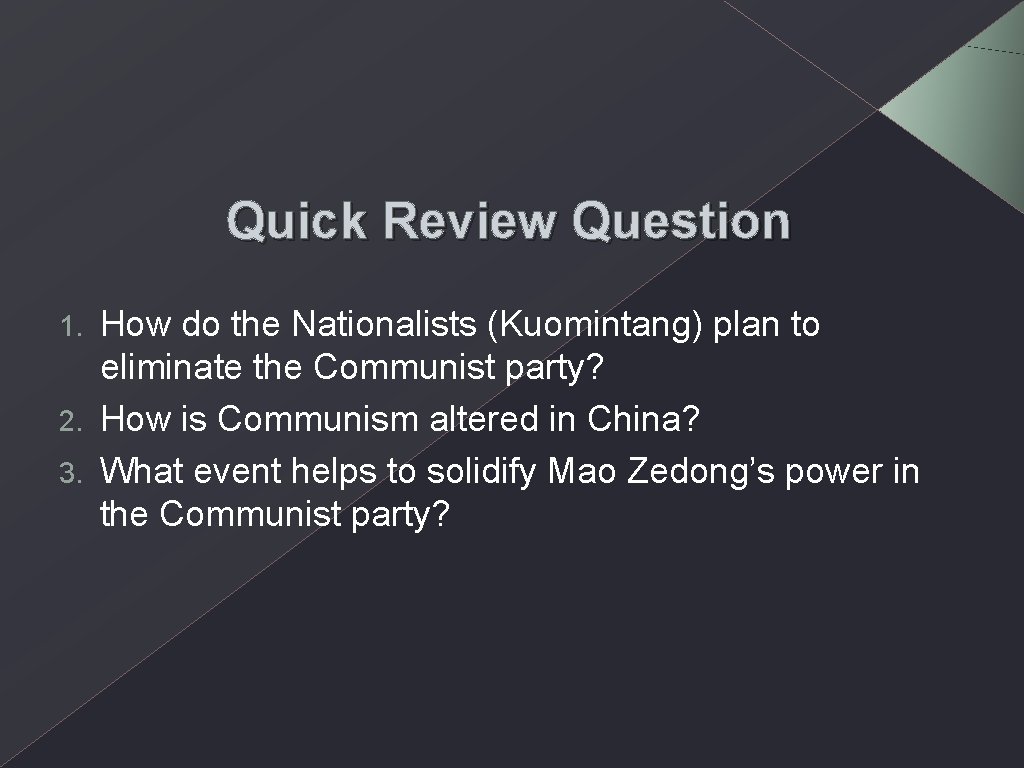 Quick Review Question How do the Nationalists (Kuomintang) plan to eliminate the Communist party?