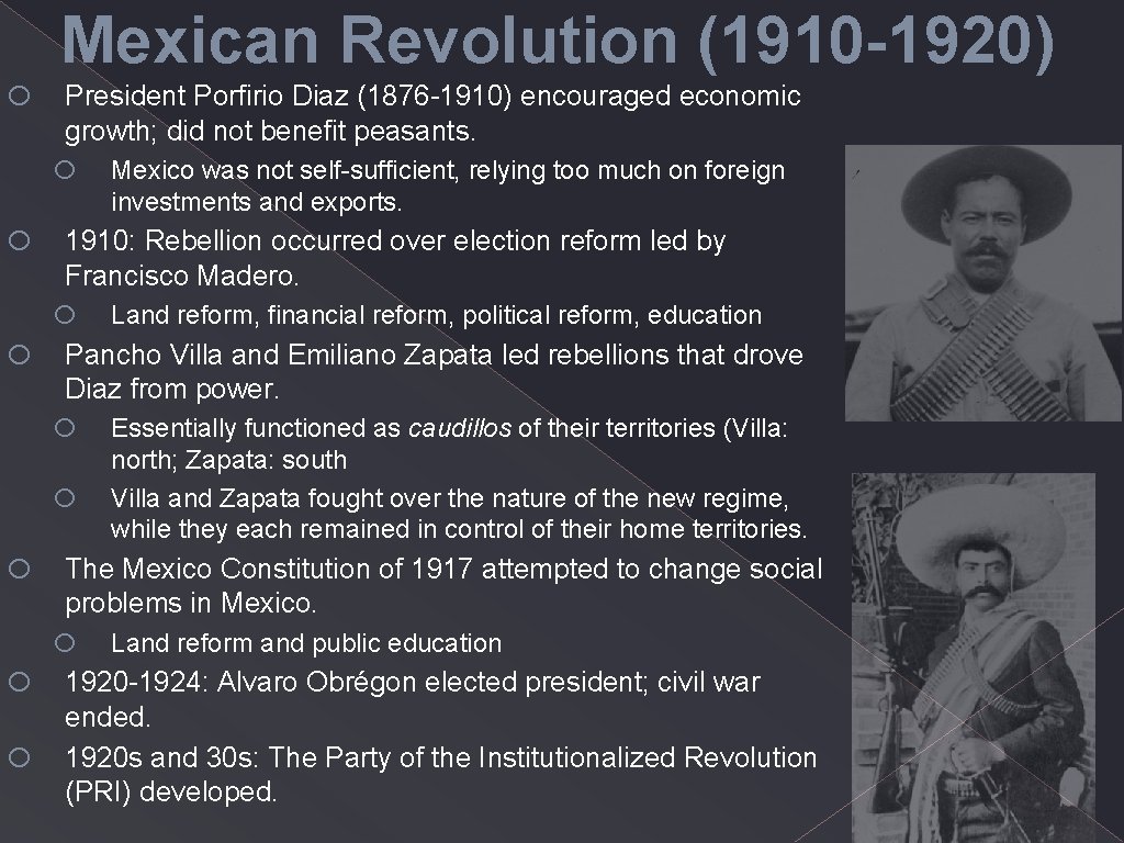 o Mexican Revolution (1910 -1920) President Porfirio Diaz (1876 -1910) encouraged economic growth; did