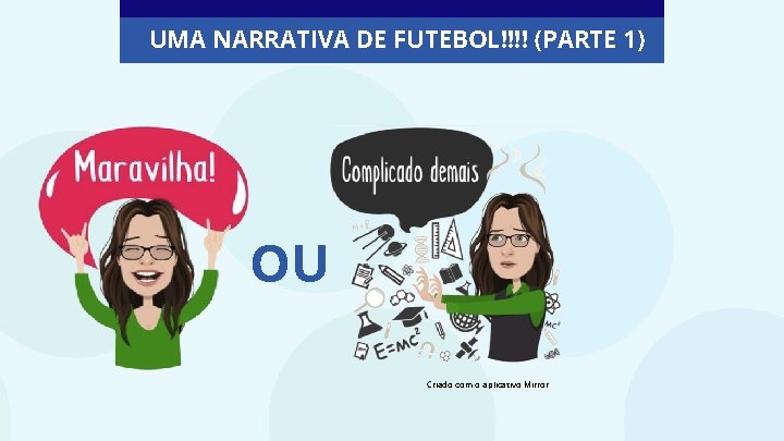 UMA NARRATIVA DE FUTEBOL!!!! (PARTE 1) OU Criado com o aplicativo Mirror 