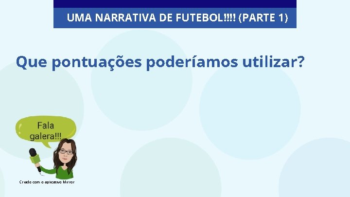 UMA NARRATIVA DE FUTEBOL!!!! (PARTE 1) Que pontuações poderíamos utilizar? Criado com o aplicativo