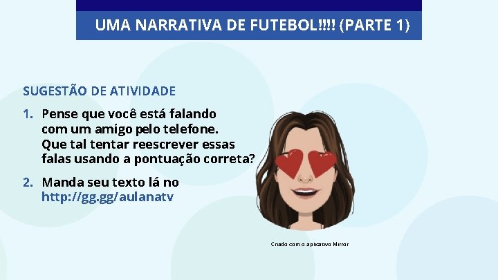 UMA NARRATIVA DE FUTEBOL!!!! (PARTE 1) SUGESTÃO DE ATIVIDADE 1. Pense que você está