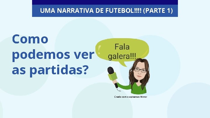 UMA NARRATIVA DE FUTEBOL!!!! (PARTE 1) Como podemos ver as partidas? Criado com o