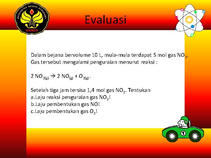Evaluasi Dalam bejana bervolume 10 L, mula-mula terdapat 5 mol gas NO 2. Gas Evaluasi Dalam bejana bervolume 10 L, mula-mula terdapat 5 mol gas NO 2. Gas