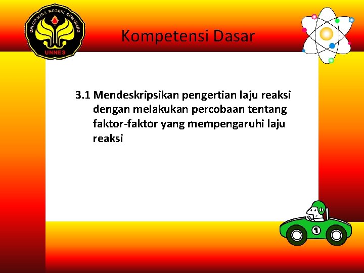 Kompetensi Dasar 3. 1 Mendeskripsikan pengertian laju reaksi dengan melakukan percobaan tentang faktor-faktor yang Kompetensi Dasar 3. 1 Mendeskripsikan pengertian laju reaksi dengan melakukan percobaan tentang faktor-faktor yang