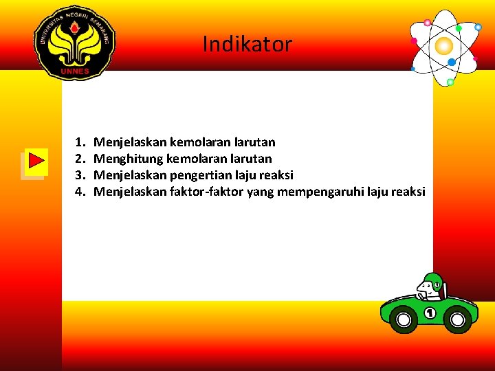Indikator 1. 2. 3. 4. Menjelaskan kemolaran larutan Menghitung kemolaran larutan Menjelaskan pengertian laju Indikator 1. 2. 3. 4. Menjelaskan kemolaran larutan Menghitung kemolaran larutan Menjelaskan pengertian laju