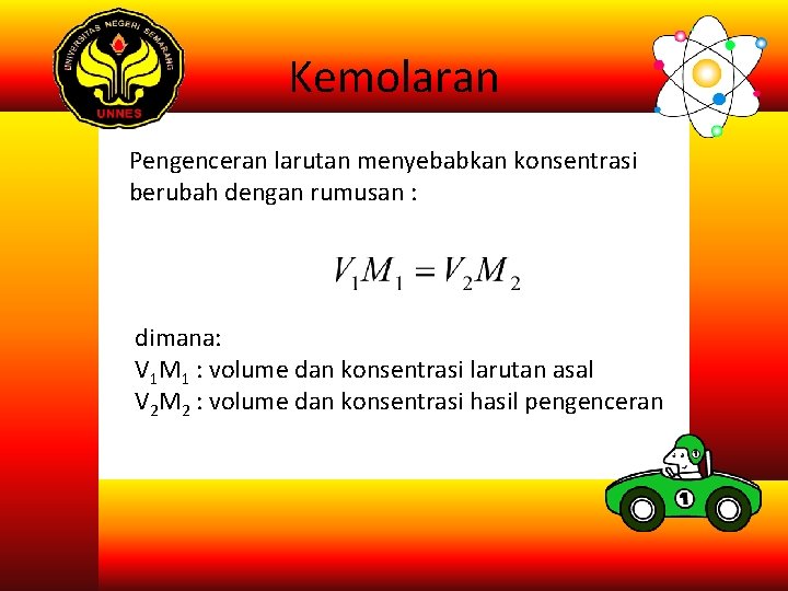 Kemolaran Pengenceran larutan menyebabkan konsentrasi berubah dengan rumusan : dimana: V 1 M 1 Kemolaran Pengenceran larutan menyebabkan konsentrasi berubah dengan rumusan : dimana: V 1 M 1