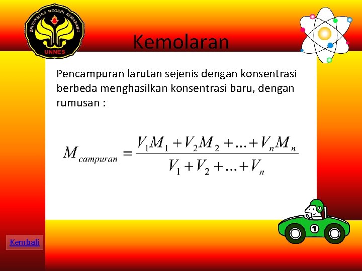 Kemolaran Pencampuran larutan sejenis dengan konsentrasi berbeda menghasilkan konsentrasi baru, dengan rumusan : Kembali Kemolaran Pencampuran larutan sejenis dengan konsentrasi berbeda menghasilkan konsentrasi baru, dengan rumusan : Kembali